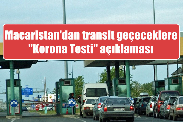 Macaristan transit geçeceklerden “Korona Testi” istemeyecek